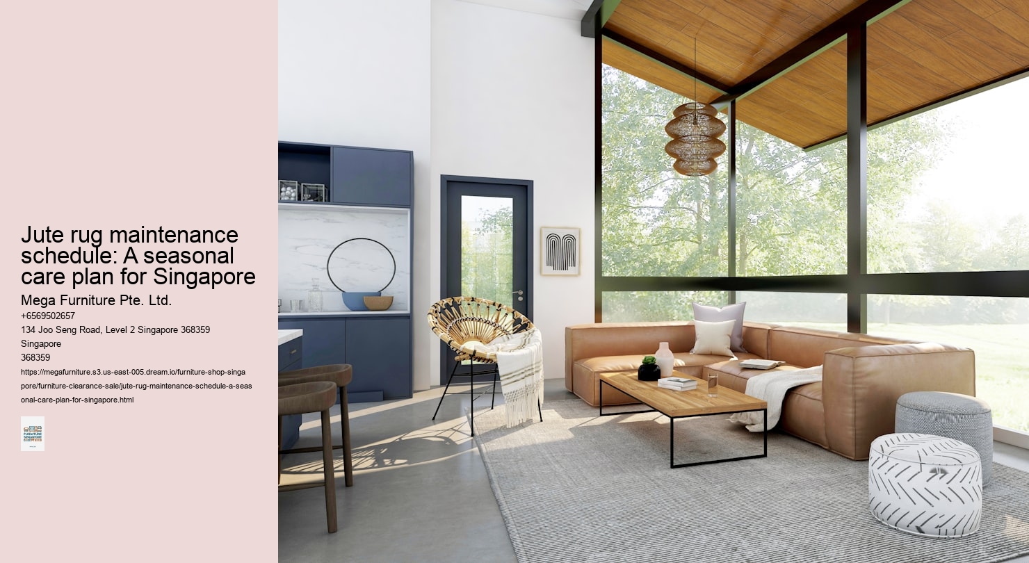 Jute rug maintenance schedule: A seasonal care plan for Singapore