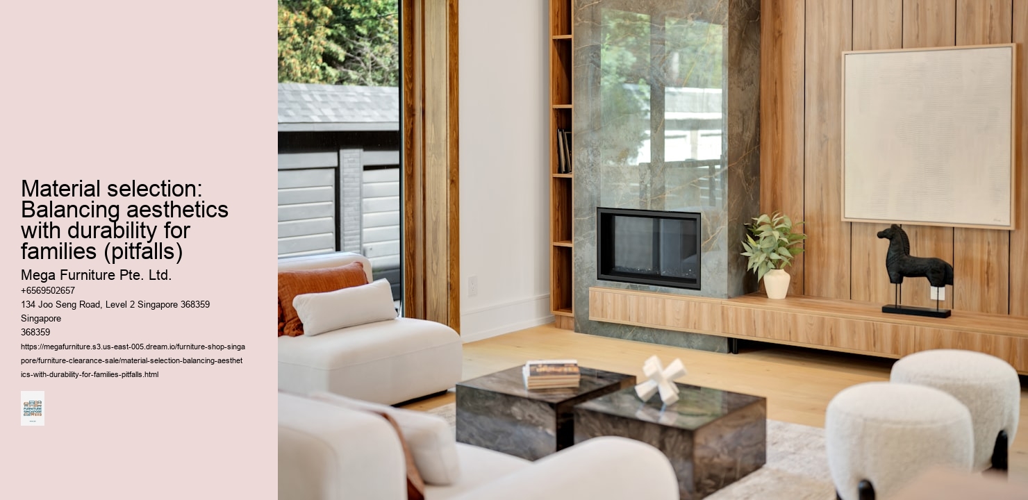 Material selection: Balancing aesthetics with durability for families (pitfalls)