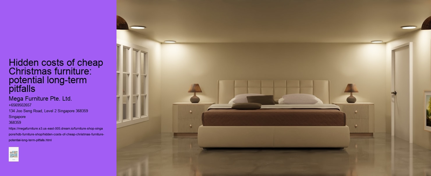 Hidden costs of cheap Christmas furniture: potential long-term pitfalls