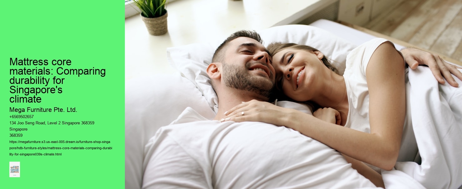 Mattress core materials: Comparing durability for Singapore's climate