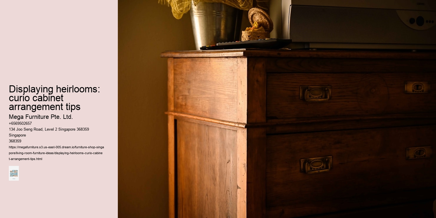 Displaying heirlooms: curio cabinet arrangement tips