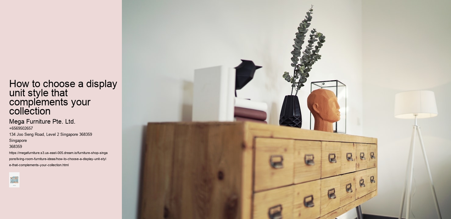 How to choose a display unit style that complements your collection