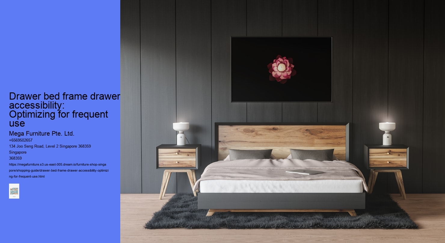 Drawer bed frame drawer accessibility: Optimizing for frequent use